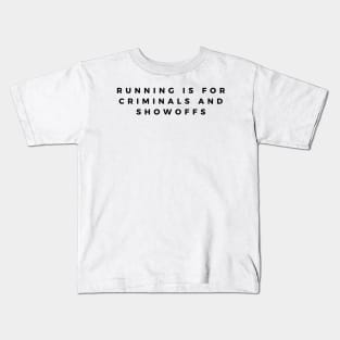 Running Is For Criminals And Showoffs Kids T-Shirt